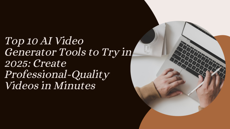 Top 10 AI Video Generator Tools to Try in 2025: Create Professional-Quality Videos in Minutes