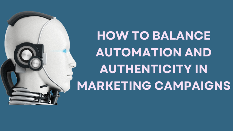 How to Balance Automation and Authenticity in Marketing Campaigns