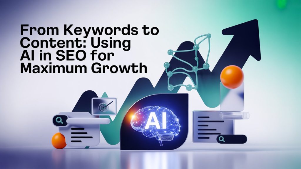 AI-powered SEO growth concept showing digital marketing tools, keyword research visuals, and an AI brain illustration symbolizing how artificial intelligence enhances SEO and content strategy for maximum growth.